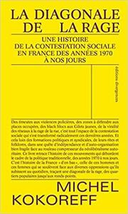 La diagonale de la rage: une histoire de la contestation sociale en France des années 1970 à nos jours by Michel Kokoreff