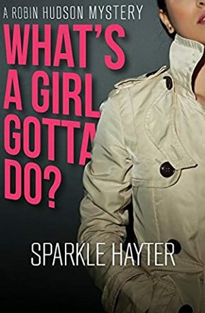 What's a Girl Gotta Do? by Sparkle Hayter