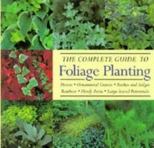 The Complete Guide to Foliage Planting by Sandra Bond