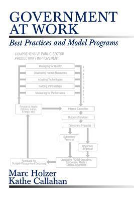 Government at Work: Best Practices and Model Programs by Kathe Callahan, Marc Holzer