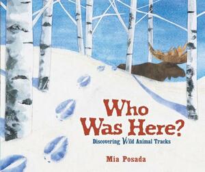 Who Was Here?: Discovering Wild Animal Tracks by Mia Posada