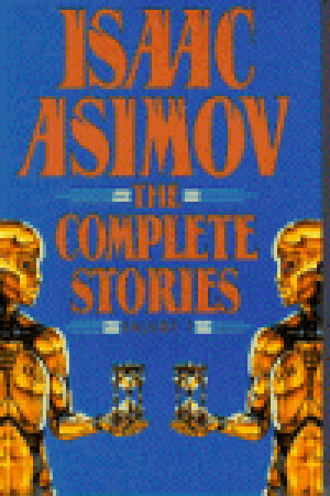 The Complete Stories, Volume 1 by Isaac Asimov