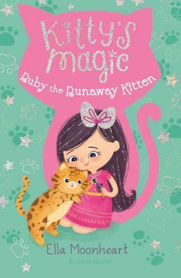 Kitty's Magic: Ruby the Runaway Kitten by Ella Moonheart