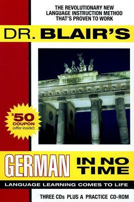 Dr. Blair's German in No Time: The Revolutionary New Language Instruction Method That's Proven to Work [With Practice CDROM] by Robert Blair
