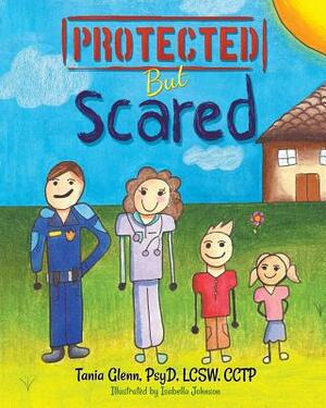 Protected But Scared by Tania Glenn