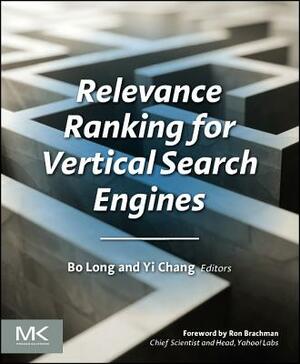 Relevance Ranking for Vertical Search Engines by Bo Long, Yi Chang