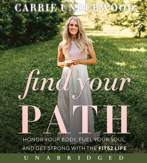 Find Your Path CD: Honor Your Body, Fuel Your Soul, and Get Strong with the Fit52 Life by Carrie Underwood