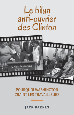 Le Bilan Anti-Ouvrier Des Clinton: Pourquoi Washington Craint Les Travailleurs by Jack Barnes