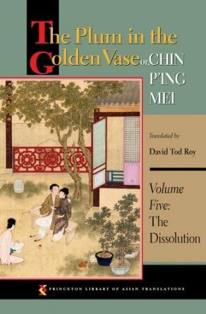 The Plum in the Golden Vase or, Chin P'ing Mei: Volume Five: The Dissolution by Lanling Xiaoxiao Sheng, David Tod Roy