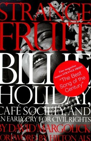 Strange Fruit: Billie Holiday, Cafe Society, And An Early Cry For Civil Rights by Cassandra Wilson, David Margolick