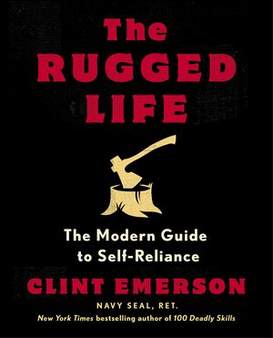 The Rugged Life: The Modern Guide to Self-Reliance by Clint Emerson