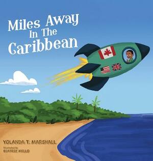 Miles Away In The Caribbean by Yolanda T. Marshall