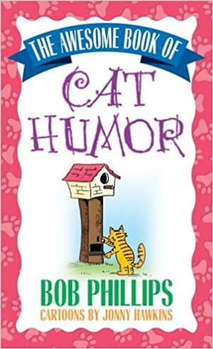 The Awesome Book of Cat Humor by Bob Phillips