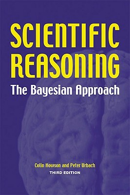 Scientific Reasoning: The Bayesian Approach by Peter Urbach, Colin Howson