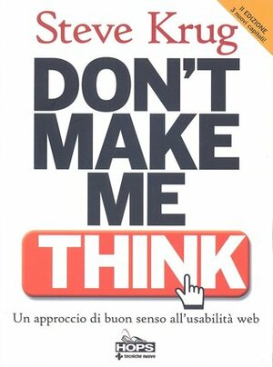 Don't Make Me Think! Un approccio di buon senso all'usabilità web by Matteo Brambilla, Giulia Maselli, Steve Krug