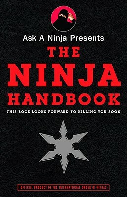 Ask a Ninja Presents the Ninja Handbook: This Book Looks Forward to Killing You Soon by Douglas Sarine, Kent Nichols