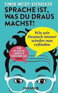 Sprache ist, was du draus machst! by Simon Meier-Vieracker