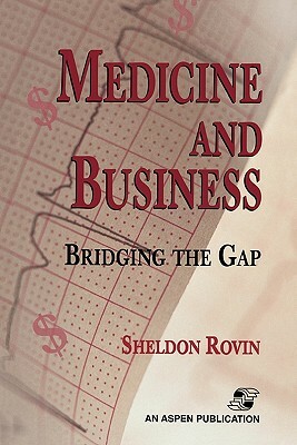 Medicine and Business: Bridging the Gap by Sheldon Rovin