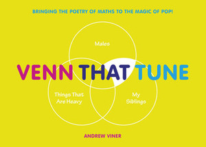 Venn That Tune: Bringing the Poetry of Maths to the Magic of Pop! by Andrew Viner