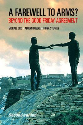 Farewell to Arms?: Beyond the Good Friday Agreement by Michael Cox, Adrian Guelke, Fiona Stephen