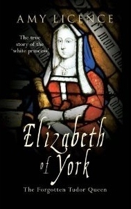 Elizabeth of York: The Forgotten Tudor Queen by Amy Licence