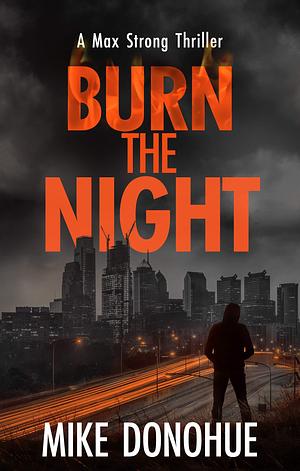 Burn the Night by Mike Donohue, Mike Donohue
