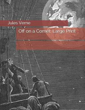 Off on a Comet: Large Print by Jules Verne