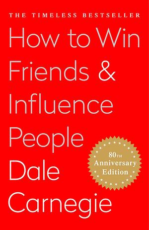 How To Win Friends and Influence People by Dale Carnegie