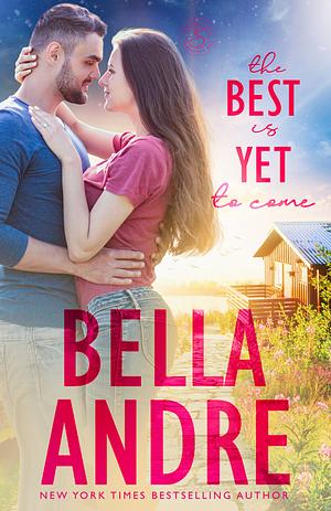 The Best Is Yet To Come by Bella Andre