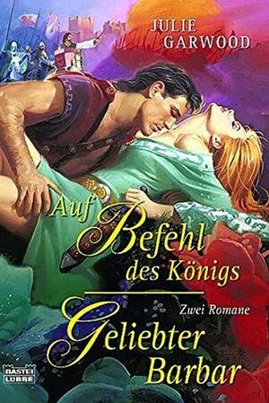 Auf Befehl des Königs / Geliebter Barbar by Kerstin Winter, Eva Malsch, Julie Garwood