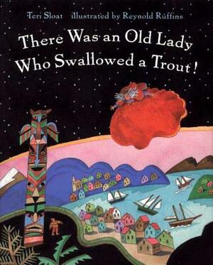 There Was an Old Lady Who Swallowed a Trout! by Teri Sloat