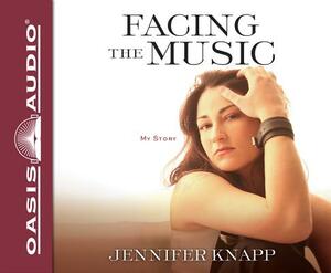 Facing the Music (Library Edition): My Story by Jennifer Knapp