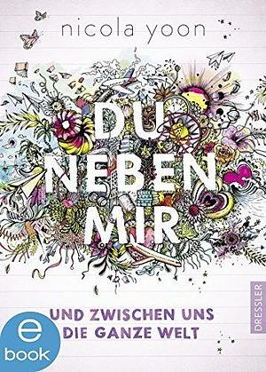 Du neben mir und zwischen uns die ganze Welt by Nicola Yoon