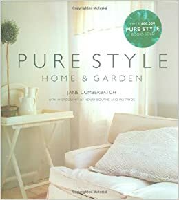 Pure Style Home & Garden by Jane Cumberbatch