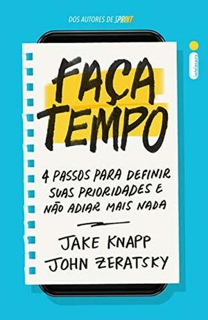 Faça tempo: 4 passos para definir suas prioridades e não adiar mais nada by John Zeratsky, Jake Knapp