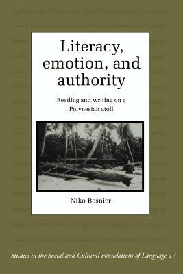 Literacy, Emotion and Authority: Reading and Writing on a Polynesian Atoll by Niko Besnier