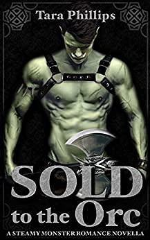 Sold to the Orc by Tara Phillips