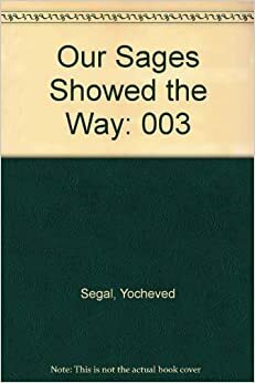 Our Sages Showed the Way by Yocheved Segal