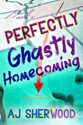Mack's Perfectly Ghastly Homecoming by A.J. Sherwood