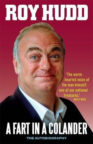 A Fart in a Colander: The Autobiography by Roy Hudd