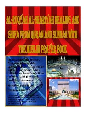 Al-Ruqyah Al-Shariyah Healing and Shifa from Quran and Sunnah with The Muslim Prayer Book by Faisal Fahim