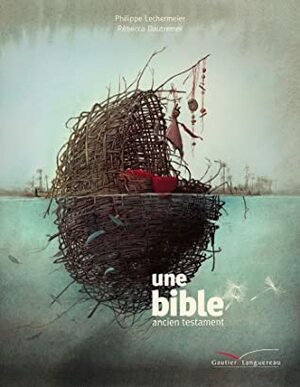 Une bible - l'Ancien Testament by Philippe Lechermeier, Rébecca Dautremer