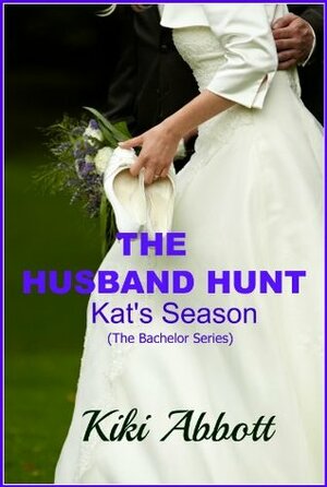 The Husband Hunt: Kat's Season by Kiki Abbott