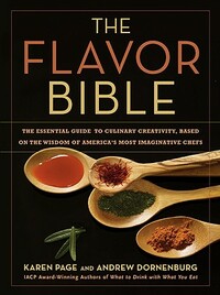 The Flavor Bible: The Essential Guide to Culinary Creativity, Based on the Wisdom of America's Most Imaginative Chefs by Andrew Dornenburg, Karen Page