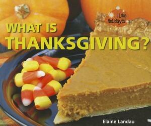 What Is Thanksgiving? by Elaine Landau