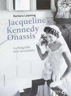Jacqueline Kennedy Onassis: la biografia mai raccontata by Barbara Leaming