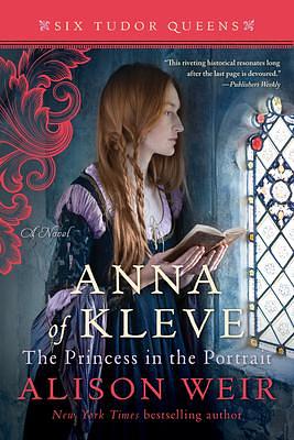 Anna of Kleve, the Princess in the Portrait by Alison Weir