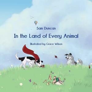 In the Land of Every Animal by Sam Duncan