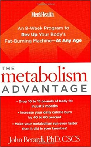 The Metabolism Advantage: An 8-Week Program to Rev Up Your Body's Fat-Burning Machine---At Any Age by John Berardi