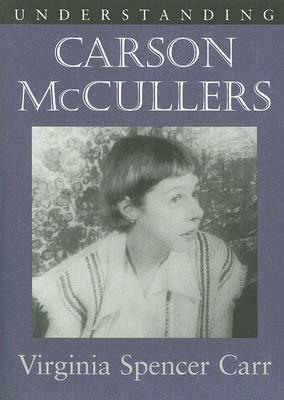 Understanding Carson McCullers by Virginia Spencer Carr, Matthew J. Bruccoli